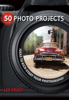 50 Photo Projects: Creative Ideas to Kick-Start Your Photography 0715329766 Book Cover