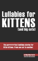 Lullabies for kittens (and big cats): The purrrrrrrfect bedtime stories for little kittens. From one cat to another. B08P2NB9J1 Book Cover