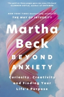 Beyond Anxiety: Curiosity, Creativity and Finding Your Life's Purpose 0349441715 Book Cover