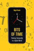 Bits of Time: Thinking Temporally in a Digital World 148754880X Book Cover
