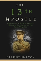 The 13th Apostle: A Novel of a Dublin Family, Michael Collins, and the Irish Uprising 1510712070 Book Cover