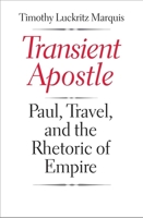 Transient Apostle: Paul, Travel, and the Rhetoric of Empire 0300187149 Book Cover