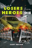 Where Losers Live, Heroes Die 1640694153 Book Cover