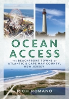 Ocean Access: The Beachfront Towns of Atlantic & Cape May County, New Jersey 1634995716 Book Cover