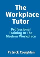 The Workplace Tutor: Professional Training in the Modern Workplace 1326740679 Book Cover