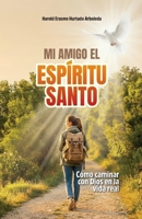 MI AMIGO EL ESPÍRITU SANTO: Cómo caminar con Dios en la vida real (Spanish Edition) B0GT9B59L5 Book Cover