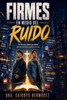 FIRMES EN MEDIO DEL RUIDO PARA JOVENES VARONES: UN LIBRO PARA JOVENES QUE DESEAN VIVIR CON IDENTIDAD, PROPOSITO Y FE REAL (Spanish Edition) B0HDK7HYXH Book Cover