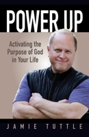 Power Up: Activating the Purpose of God in Your Life 0578394928 Book Cover