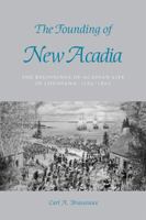 The Founding of New Acadia: The Beginnings of Acadian Life in Louisiana, 1765-1803 0807120995 Book Cover