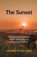 The Sunset: (Translation of Original Maithili Novel "Shooryasta" by Mayanand Mishra) B0DWS42FQG Book Cover