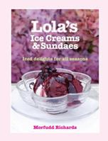 Lola's Ice Creams and Sundaes: Iced Delights for All Seasons 0091926327 Book Cover