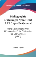 Bibliographie D'Ouvrages Ayant Trait A L'Afrique, Exploration, Civilisation de Ces Contra(c)Es 2013672489 Book Cover