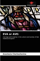 EVA or AVE:: marriage and virginity in the culture and society of late medieval England 620314617X Book Cover