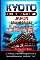 KYOTO GUIDE DE VOYAGE 2024-2025: Un guide touristique complet pour explorer la ville antique du Japon (French Edition) B0CWF4LYW2 Book Cover