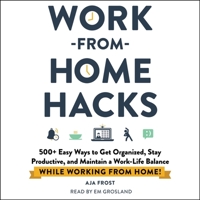 Work-from-Home Hacks: 500+ Easy Ways to Get Organized, Stay Productive, and Maintain a Work-Life Balance While Working from Home! (The Hacks Series) 1797124021 Book Cover