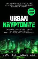 Urban Kryptonite: The Formidable Health Decline of African Diaspora Descendants Located in America 1530156459 Book Cover