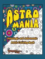 Astro Mania: Astrologic and Astronomic Adult Coloring Book 1975934725 Book Cover