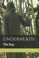 Underneath.: The Boy. B08GRSL8RV Book Cover