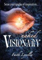 Naked Visionary: Seize Your Sparks of Inspiration 1888739568 Book Cover