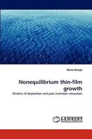 Nonequilibrium thin-film growth: Kinetics of deposition and post evolution relaxation 3838369416 Book Cover