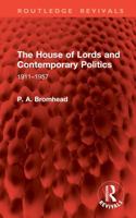 The House of Lords and Contemporary Politics: 1911–1957 1032899042 Book Cover