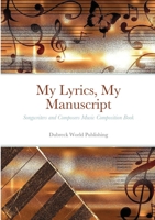 My Lyrics, My Manuscript: Songwriters and Composers Music Composition Book 129158899X Book Cover