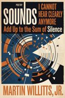 Sounds I Cannot Hear Clearly Anymore Add up to the Sum of Silence 196145114X Book Cover