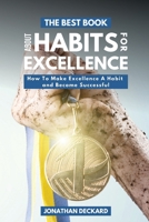 The Best Book About Habits For Excellence: How To Make Excellence A Habit and Become Successful 1801445729 Book Cover