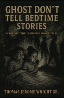 Ghost Don’t Tell Bedtime Stories: Scary Bedtime Stories / Campfire Short Tales B0FLV665PS Book Cover