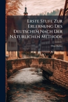 Erste Stufe Zur Erlernung Des Deutschen Nach Der Näturlichen Methode: Mit Besonderer Rücksicht Auf Den Kinderunterricht 1246327449 Book Cover