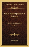 Little Masterpieces of Science: Health and Healing [Hardcover] by George Iles 1120318041 Book Cover