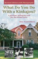 What Do You Do With a Kinkajou?: A glorious, galloping read for the animal lover - Revised edition with photographs 0962030945 Book Cover