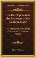 The Development of the Resources of the Southern States: An Address to the Atlanta Chamber of Commerce 1120743508 Book Cover