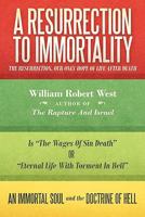 A Resurrection to Immortality : The Resurrection, Our Only Hope of Life after Death 1600342930 Book Cover