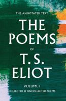 The Poems of T. S. Eliot Volume I: Collected and Uncollected Poems 0374235139 Book Cover