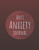 Anti Anxiety Journal: Mental Health Journal, Prompt Journal, Self Help, Depression Journal, Gratitude Journal, Daily Mood Tracker, Practice Positive ... Relieving Coloring Pages B08YQM3SZP Book Cover
