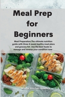 Meal Prep for Beginners: Meal Preparation: The ultimate nutrition guide with three 4-week healthy meal plans and grocery list. Use the best foods to manage and reverse your condition now 1801609950 Book Cover