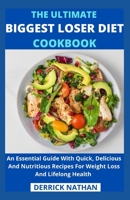 The Ultimate Biggest Loser Diet Cookbook: An Essential Guide With Quick, Delicious And Nutritious Recipes For Weight Loss And Lifelong Health B094ZN6FDL Book Cover