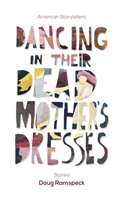Dancing in Their Mother's Dresses: Stories 1950066282 Book Cover