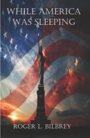 While America was Sleeping 173320184X Book Cover