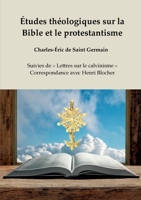 Études théologiques sur la Bible et le protestantisme: Suivies de Lettres sur le calvinisme - Correspondance avec Henri Blocher 2900755050 Book Cover