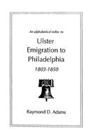 Ulster Emigrants to Philadelphia, 1803-1850: An Alphabetical Index 0806346159 Book Cover
