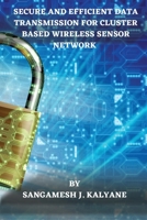 Secure and Efficient Data Transmission for Cluster Based Wireless Sensor Network 1805258915 Book Cover