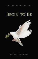 Begin To Be: The Becoming of You B0DY7B5956 Book Cover