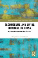 Ecomuseums and Living Heritage in China: Reclaiming Memory and Identity (Architecture and Urbanism in the Global South) 1041277946 Book Cover