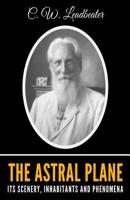The Astral Plane: Its Scenery, Inhabitants & Phenomena