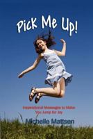 Pick Me Up - Inspirational Messages to Make You Jump for Joy 1475123507 Book Cover