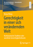 Gerechtigkeit in einer sich verändernden Welt: Konfuzianische Tradition oder westliche Gerechtigkeitstheorie ((Re-)konstruktionen - Internationale und Globale Studien) (German Edition) 3658497017 Book Cover