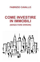COME INVESTIRE IN IMMOBILI (SENZA FARE ERRORI) B0BYFTB7D6 Book Cover