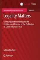 Legality Matters: Crimes Against Humanity and the Problems and Promise of the Prohibition on Other Inhumane Acts 946265445X Book Cover
